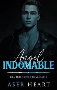 angel indomable hombres sucios de la mafia 2 5 aser heart