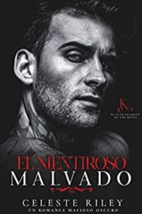 el mentiroso malvado un romance mafioso oscuro el club secreto de los reyes no 2 celeste riley