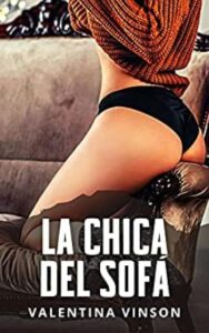 la chica del sofa una desconocida bisexual decidida a cumplir las fantasias prohibidas de un matrimonio valentina vinson