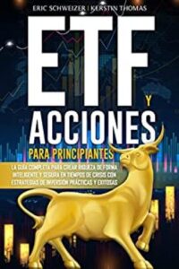 etf y acciones para principiantes la guia completa para crear riqueza de forma inteligente y segura en tiempos de crisis con estrategias de inversion practicas y exitosas