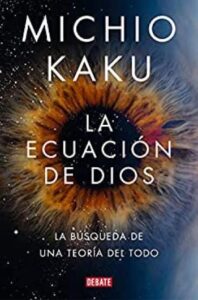 La ecuación de Dios 1 la ecuacion de dios la busqueda de una teoria del todo michio kaku