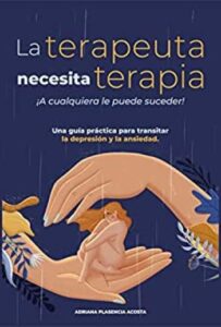 la terapeuta necesita terapia a cualquiera le puede suceder una guia practica para transitar la depresion y la ansiedad