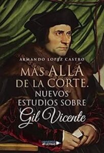 Más allá de la Corte. Nuevos estudios sobre Gil Vicente 5 mas alla de la corte nuevos estudios sobre gil vicente universo de letras armando lpez castro