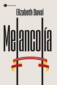 melancolia metamorfosis de una ilusion politica temas de hoy elizabeth duval
