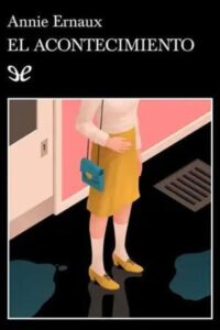 El acontecimiento 1 el acontecimiento annie ernaux