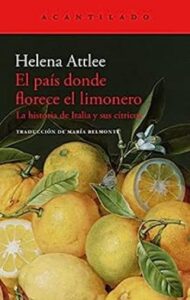 El país donde florece el limonero 2 el pais donde florece el limonero la historia de italia y sus citricos el acantilado no 344 helena attlee