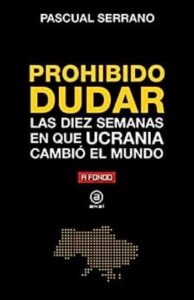 prohibido dudar las diez semanas en que ucrania cambio el mundo pascual serrano