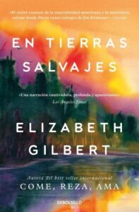 en tierras salvajes elizabeth gilbert