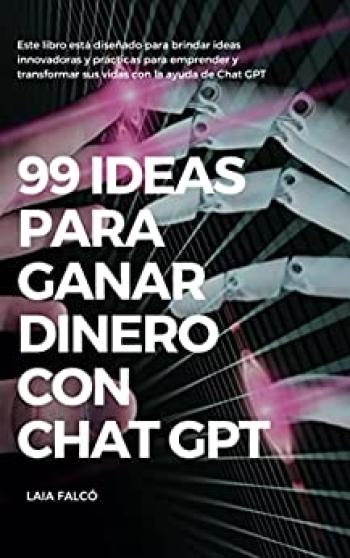 99 ideas para ganar dinero con Chat GPT