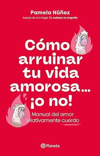 Cómo arruinar tu vida amorosa ¡o no!