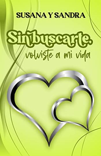 Sin buscarte, volviste a mi vida