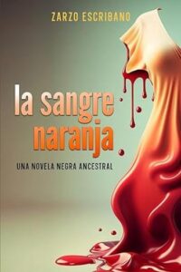 La sangre naranja 5 la sangre naranja del olmo y saavedra 02 zarzo escribano
