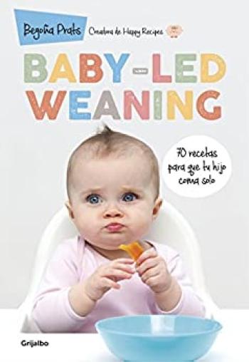 Baby-led weaning: 70 recetas para que tu hijo coma solo