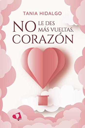 No le des más vueltas, corazón