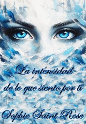 la intensidad de lo que siento por ti sophie saint rose