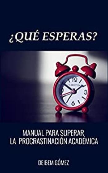 que esperas manual para superar la procrastinacion academica