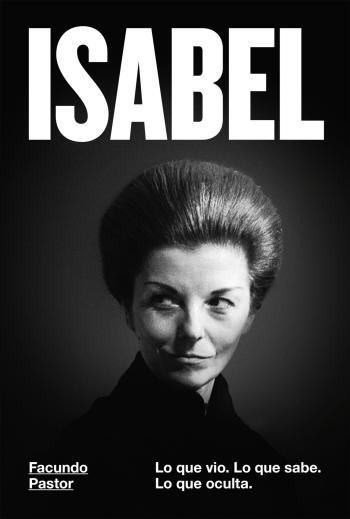 Isabel: Lo que vio. Lo que sabe. Lo que oculta.