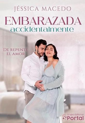 embarazada accidentalmente de repente el amor jessica macedo